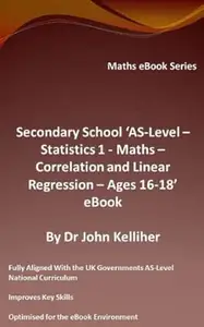 Secondary School AS-Level - Statistics 1 - Maths - Correlation and Linear Regression - Ages 16-18 - eBook