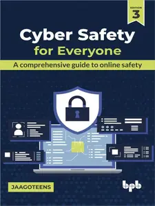 Cyber Safety for Everyone: A comprehensive guide to online safety - 3rd Edition