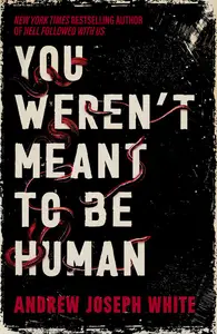You Weren't Meant to Be Human: A Novel