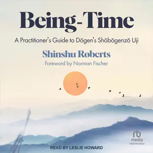 Being-Time: A Practitioner's Guide to Dogen's Shobogenzo Uji