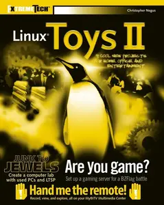 Linux Toys II: 9 Cool New Projects for Home, Office, and Entertainment (ExtremeTech)