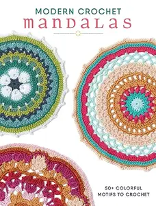 Modern Crochet Mandalas: 50+ Colorful Motifs to Crochet (repost)