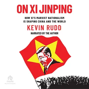 On Xi Jinping: How Xi's Marxist Nationalism is Shaping China and the World [Audiobook]