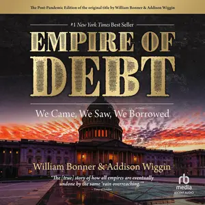 The Empire of Debt: We Came, We Saw, We Borrowed [Audiobook]