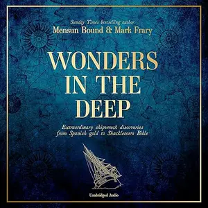 Wonders in the Deep: Extraordinary Shipwreck Discoveries from Spanish Gold to Shackleton's Bible [Audiobook]