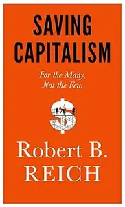 Saving Capitalism: For the Many, Not the Few