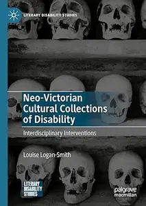 Neo-Victorian Cultural Collections of Disability: Interdisciplinary Interventions