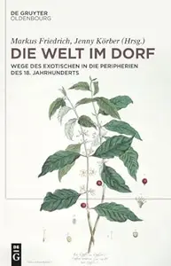 Die Welt Im Dorf: Wege Des Exotischen in Die Peripherien Des 18. Jahrhunderts