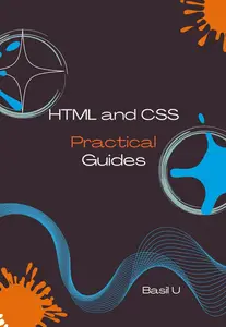 HTML & CSS Practical Guides: 50+ Hands-On Projects for Real-World Applications