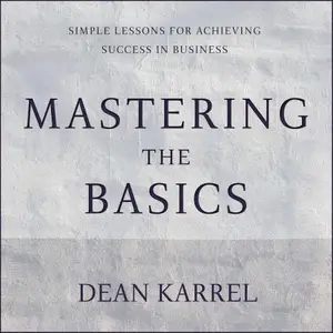 Mastering the Basics: Simple Lessons for Achieving Success in Business