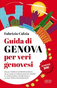 Fabrizio Càlzia - Guida di Genova per veri genovesi