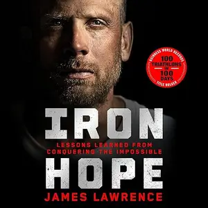 Iron Hope: Lessons Learned from Conquering the Impossible [Audiobook]