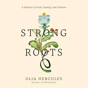 Strong Roots: A Memoir of Food, Family, and Ukraine [Audiobook]