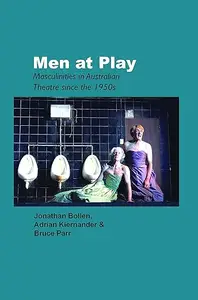 Men at Play: Masculinities in Australian Theatre Since the 1950s