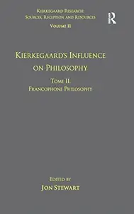 Volume 11, Tome II: Kierkegaard's Influence on Philosophy: Francophone Philosophy