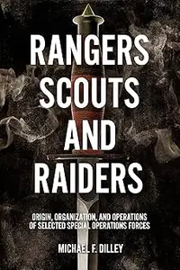 Rangers, Scouts, and Raiders: Origin, Organization, and Operations of Selected Special Operations Forces