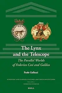 The Lynx and the Telescope, The Parallel Worlds of Federico Cesi and Galileo