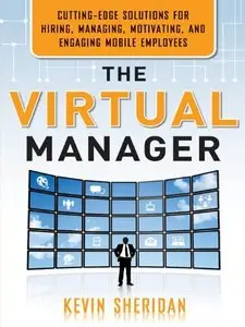 The Virtual Manager: Cutting-Edge Solutions for Hiring, Managing, Motivating, and Engaging Mobile Employees (repost)