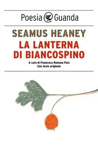 Seamus Heaney – La lanterna di biancospino