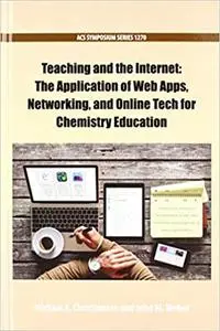 Teaching and the Internet: The Application of Web Apps, Networking, and Online Tech for Chemistry Education