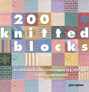 200 Knitted Blocks: Traditional and Contemporary Designs to Mix and Match [Repost]