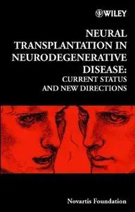 Neural Transplantation in Neurodegenerative Disease: Current Status and New Directions: Novartis Foundation Symposium 231