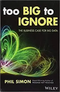 Too Big to Ignore: The Business Case for Big Data