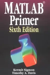 Timothy A. Davis and Kermit Sigmon, «MATLAB Primer», 7th Edition