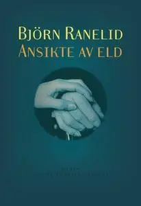 «Ansikte av eld» by Björn Ranelid
