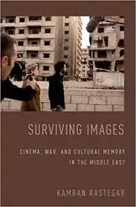 Surviving Images: Cinema, War, and Cultural Memory in the Middle East (Repost)