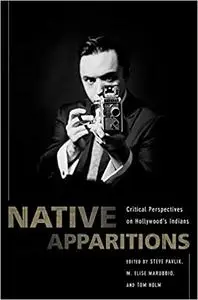 Native Apparitions: Critical Perspectives on Hollywood’s Indians Ed 3