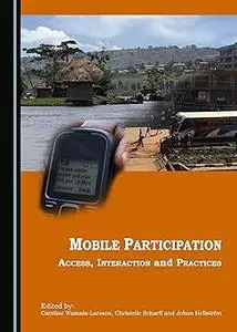 Mobile Participation: Access, Interaction and Practices