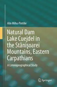 Natural Dam Lake Cuejdel in the Stânişoarei Mountains, Eastern Carpathians: A Limnogeographical Study