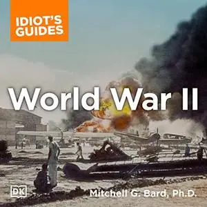 The Complete Idiot's Guide to World War II, 3rd Edition: Get the Big Picture on the War That Changed the World [Audiobook]