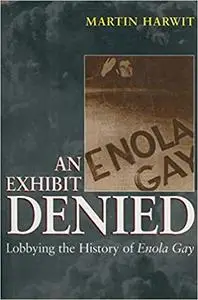 An Exhibit Denied: Lobbying the History of Enola Gay