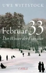 Uwe Wittstock - Februar 33: Der Winter der Literatur