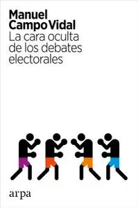 «La cara oculta de los debates electorales» by Manuel Campo Vidal