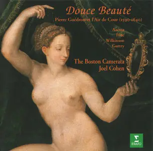 The Boston Camerata, Joel Cohen -- Douce Beauté - Pierre Guédron et l'Air de Cour (1590-1640)