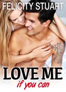 Felicity Stuart - Love me (if you can) - vol. 1