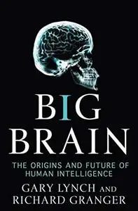 Big Brain: The Origins and Future of Human Intelligence (MacSci)