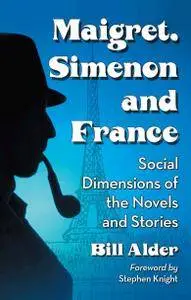 Maigret, Simenon and France: Social Dimensions of the Novels and Stories