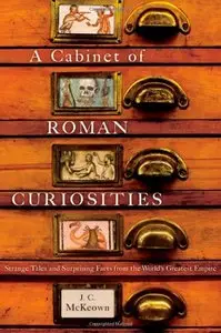 A Cabinet of Roman Curiosities: Strange Tales and Surprising Facts from the World's Greatest Empire