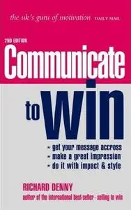 Communicate to Win by  Richard Denny 