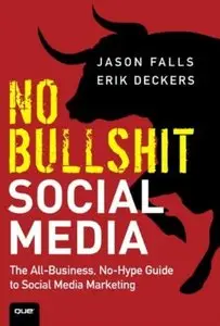 No Bullshit Social Media: The All-Business, No-Hype Guide to Social Media Marketing [Repost]