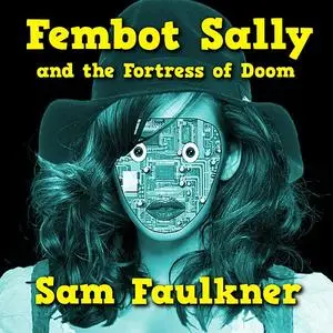 «Fembot Sally And The Fortress Of Doom» by Samantha Faulkner