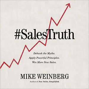 Sales Truth: Debunk the Myths. Apply Powerful Principles. Win More New Sales. [Audiobook]