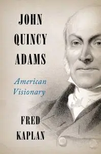 John Quincy Adams: American Visionary (Repost)