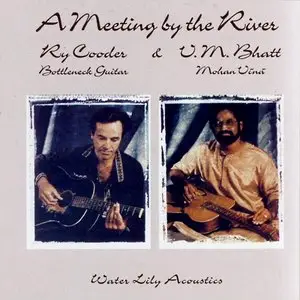 Vishwa Mohan Bhatt & Ry Cooder - A Meeting By The River (1993) [Official Digital Download 24bit/96kHz]