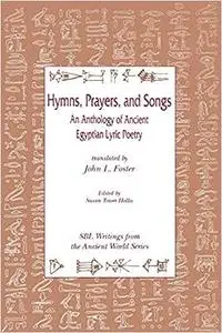 Hymns, Prayers and Songs: An Anthology of Ancient Egyptian Lyric Poetry