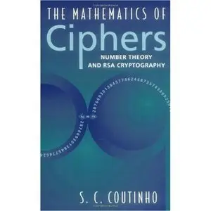 The Mathematics of Ciphers: Number Theory and RSA Cryptography by S.C. Coutinho [Repost]